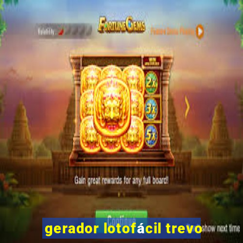 gerador lotofácil trevo